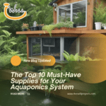 The Top 10 Must-Have Supplies for Your Aquaponics System